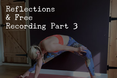 Reflections & Free Yoga Recording - Part 3